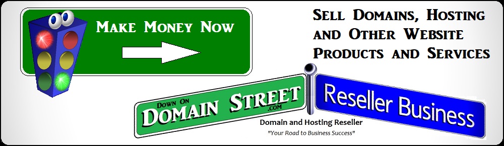 Sell Domains,Hosting and Website Products Down On Domain Street and Make Money Now